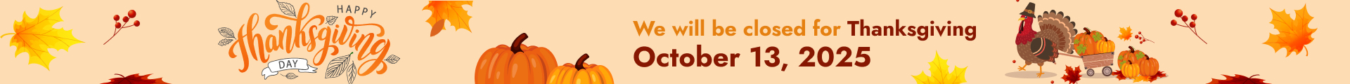  We will be closed on October 13 for Thanksgiving