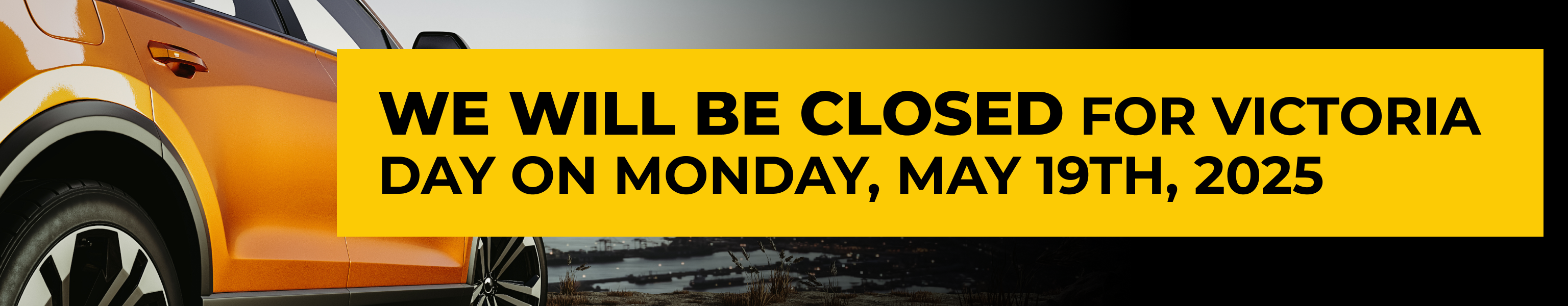 We will be closed for Victoria Day on May 19th
